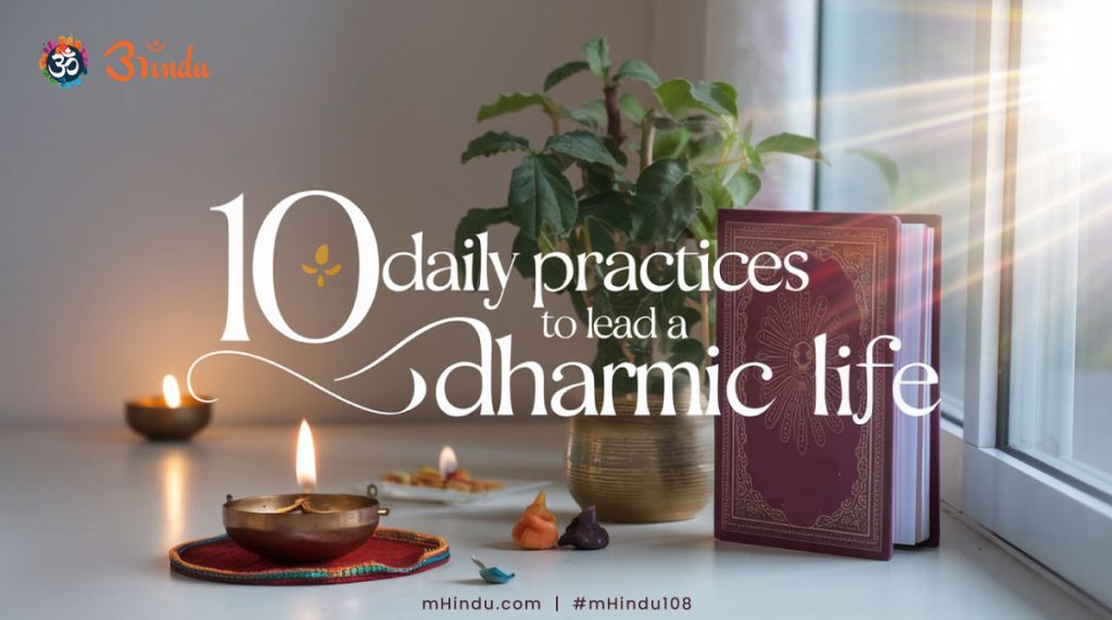 10 Daily Practices To Live A Dharmic Life In Modern Times | Sanatan ...